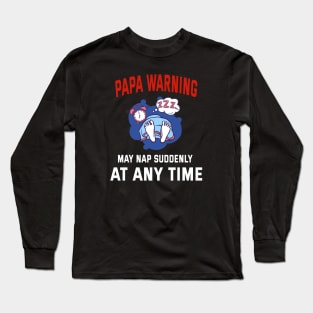 Papa Warning May Nap Suddenly At Any Time Long Sleeve T-Shirt